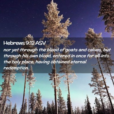 Picture 02 - Hebrews 9:12 ASV - nor yet through the blood of goats and calves, - Bible Verse Picture