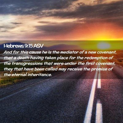 Picture 02 - Hebrews 9:15 ASV - And for this cause he is the mediator of a new - Bible Verse Picture