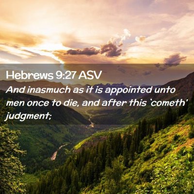 Picture 02 - Hebrews 9:27 ASV - And inasmuch as it is appointed unto men once to - Bible Verse Picture