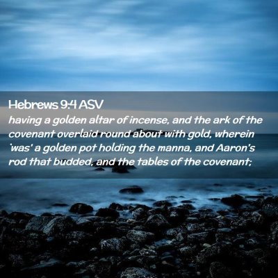 Picture 02 - Hebrews 9:4 ASV - having a golden altar of incense, and the ark of - Bible Verse Picture