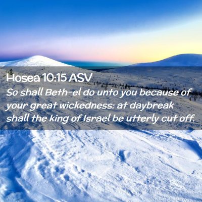 Picture 02 - Hosea 10:15 ASV - So shall Beth-el do unto you because of your - Bible Verse Picture