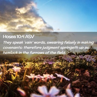 Picture 02 - Hosea 10:4 ASV - They speak `vain' words, swearing falsely in - Bible Verse Picture