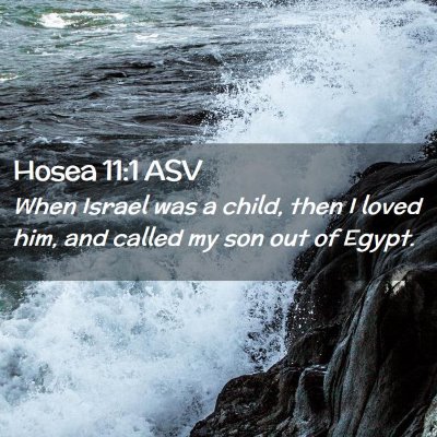 Picture 02 - Hosea 11:1 ASV - When Israel was a child, then I loved him, and - Bible Verse Picture