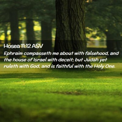 Picture 02 - Hosea 11:12 ASV - Ephraim compasseth me about with falsehood, and - Bible Verse Picture