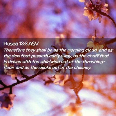 Picture 02 - Hosea 13:3 ASV - Therefore they shall be as the morning cloud, and - Bible Verse Picture