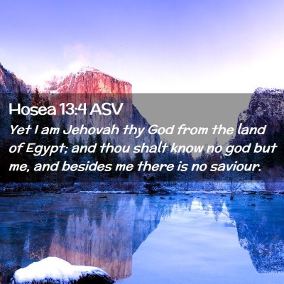 Picture 02 - Hosea 13:4 ASV - Yet I am Jehovah thy God from the land of Egypt; - Bible Verse Picture