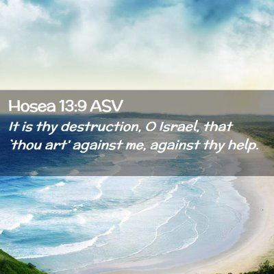 Picture 02 - Hosea 13:9 ASV - It is thy destruction, O Israel, that `thou art' - Bible Verse Picture