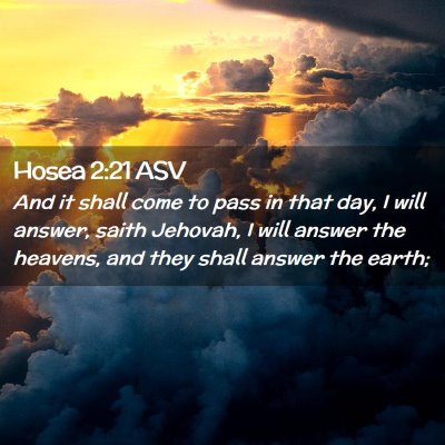 Picture 02 - Hosea 2:21 ASV - And it shall come to pass in that day, I will - Bible Verse Picture