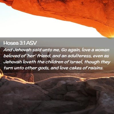 Picture 02 - Hosea 3:1 ASV - And Jehovah said unto me, Go again, love a woman - Bible Verse Picture