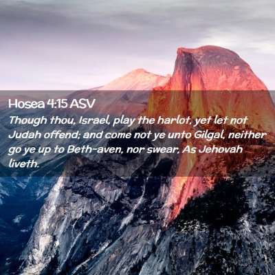 Picture 02 - Hosea 4:15 ASV - Though thou, Israel, play the harlot, yet let not - Bible Verse Picture
