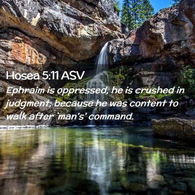 Picture 02 - Hosea 5:11 ASV - Ephraim is oppressed, he is crushed in judgment; - Bible Verse Picture