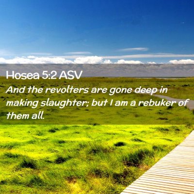 Picture 02 - Hosea 5:2 ASV - And the revolters are gone deep in making - Bible Verse Picture