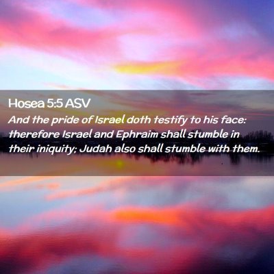 Picture 02 - Hosea 5:5 ASV - And the pride of Israel doth testify to his face: - Bible Verse Picture