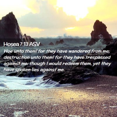 Picture 02 - Hosea 7:13 ASV - Woe unto them! for they have wandered from me; - Bible Verse Picture