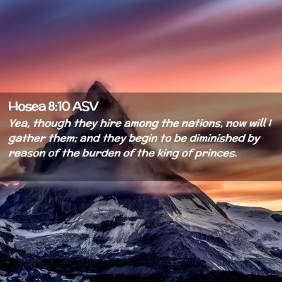 Picture 02 - Hosea 8:10 ASV - Yea, though they hire among the nations, now will - Bible Verse Picture