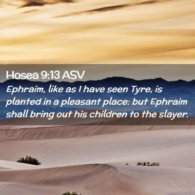 Picture 02 - Hosea 9:13 ASV - Ephraim, like as I have seen Tyre, is planted in - Bible Verse Picture