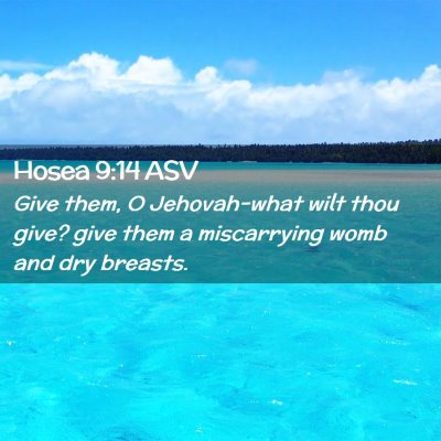 Picture 02 - Hosea 9:14 ASV - Give them, O Jehovah-what wilt thou give? give - Bible Verse Picture