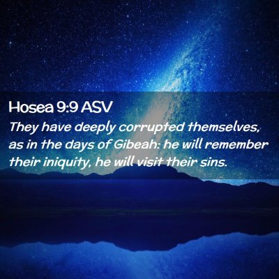 Picture 02 - Hosea 9:9 ASV - They have deeply corrupted themselves, as in the - Bible Verse Picture