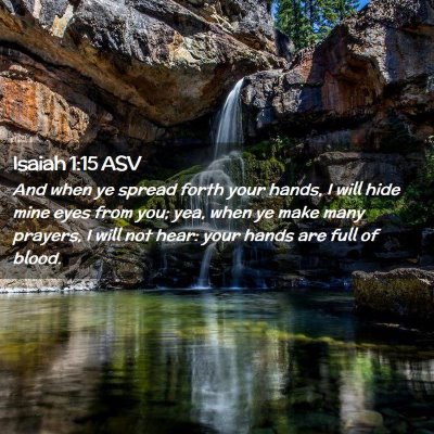 Picture 02 - Isaiah 1:15 ASV - And when ye spread forth your hands, I will hide - Bible Verse Picture