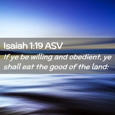 Picture 02 - Isaiah 1:19 ASV - If ye be willing and obedient, ye shall eat the - Bible Verse Picture