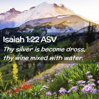 Picture 02 - Isaiah 1:22 ASV - Thy silver is become dross, thy wine mixed with - Bible Verse Picture