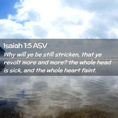 Picture 02 - Isaiah 1:5 ASV - Why will ye be still stricken, that ye revolt - Bible Verse Picture