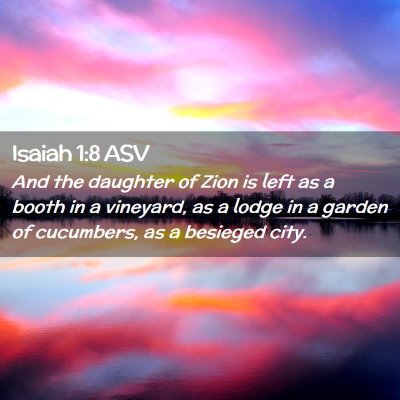 Picture 02 - Isaiah 1:8 ASV - And the daughter of Zion is left as a booth in a - Bible Verse Picture