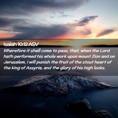 Picture 02 - Isaiah 10:12 ASV - Wherefore it shall come to pass, that, when the - Bible Verse Picture