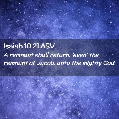 Picture 02 - Isaiah 10:21 ASV - A remnant shall return, `even' the remnant of - Bible Verse Picture