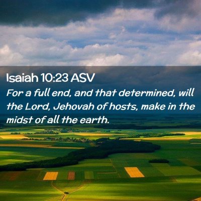Picture 02 - Isaiah 10:23 ASV - For a full end, and that determined, will the - Bible Verse Picture