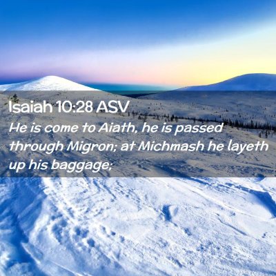 Picture 02 - Isaiah 10:28 ASV - He is come to Aiath, he is passed through Migron; - Bible Verse Picture