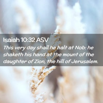 Picture 02 - Isaiah 10:32 ASV - This very day shall he halt at Nob: he shaketh - Bible Verse Picture