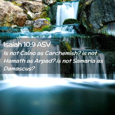 Picture 02 - Isaiah 10:9 ASV - Is not Calno as Carchemish? is not Hamath as - Bible Verse Picture