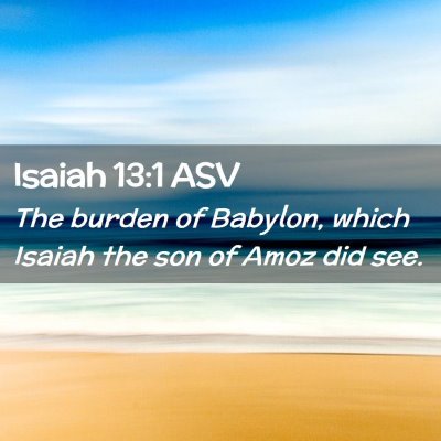 Picture 02 - Isaiah 13:1 ASV - The burden of Babylon, which Isaiah the son of - Bible Verse Picture