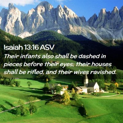 Picture 02 - Isaiah 13:16 ASV - Their infants also shall be dashed in pieces - Bible Verse Picture