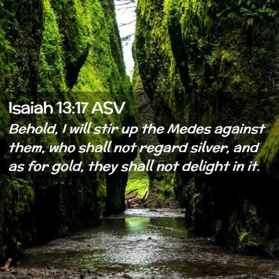 Picture 02 - Isaiah 13:17 ASV - Behold, I will stir up the Medes against them, - Bible Verse Picture