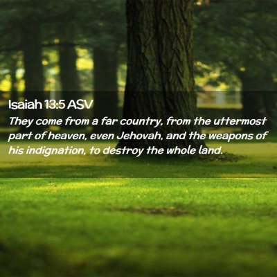 Picture 02 - Isaiah 13:5 ASV - They come from a far country, from the uttermost - Bible Verse Picture