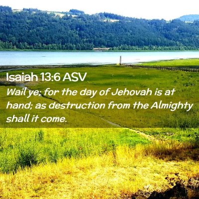 Picture 02 - Isaiah 13:6 ASV - Wail ye; for the day of Jehovah is at hand; as - Bible Verse Picture