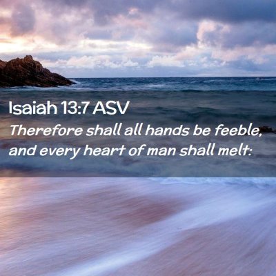 Picture 02 - Isaiah 13:7 ASV - Therefore shall all hands be feeble, and every - Bible Verse Picture
