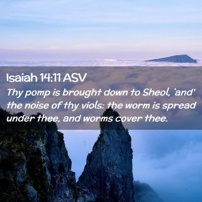 Picture 02 - Isaiah 14:11 ASV - Thy pomp is brought down to Sheol, `and' the - Bible Verse Picture