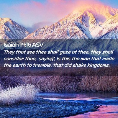 Picture 02 - Isaiah 14:16 ASV - They that see thee shall gaze at thee, they shall - Bible Verse Picture