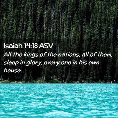 Picture 02 - Isaiah 14:18 ASV - All the kings of the nations, all of them, sleep - Bible Verse Picture