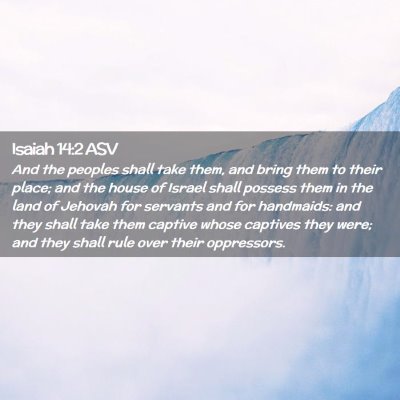 Picture 02 - Isaiah 14:2 ASV - And the peoples shall take them, and bring them - Bible Verse Picture