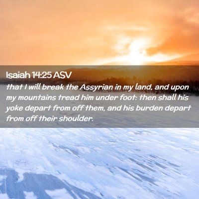 Picture 02 - Isaiah 14:25 ASV - that I will break the Assyrian in my land, and - Bible Verse Picture