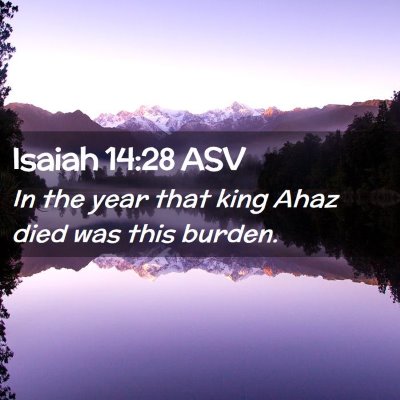 Picture 02 - Isaiah 14:28 ASV - In the year that king Ahaz died was this - Bible Verse Picture