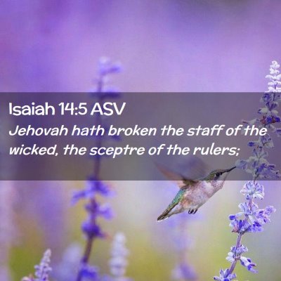 Picture 02 - Isaiah 14:5 ASV - Jehovah hath broken the staff of the wicked, the - Bible Verse Picture