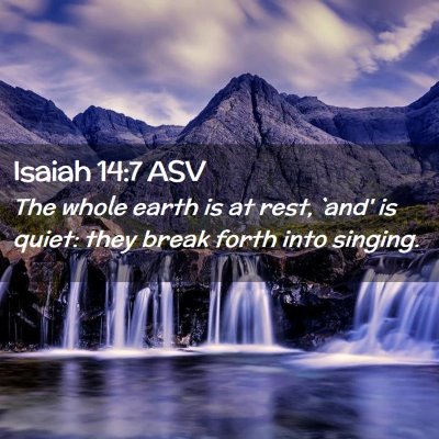 Picture 02 - Isaiah 14:7 ASV - The whole earth is at rest, `and' is quiet: they - Bible Verse Picture
