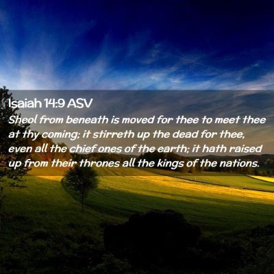 Picture 02 - Isaiah 14:9 ASV - Sheol from beneath is moved for thee to meet thee - Bible Verse Picture