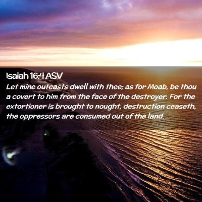 Picture 02 - Isaiah 16:4 ASV - Let mine outcasts dwell with thee; as for Moab, - Bible Verse Picture
