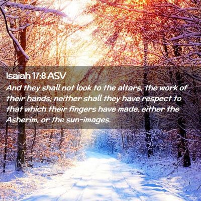 Picture 02 - Isaiah 17:8 ASV - And they shall not look to the altars, the work - Bible Verse Picture